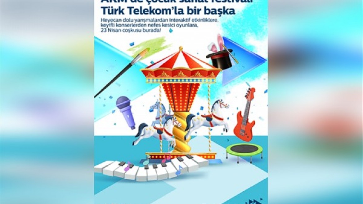 AKM Çocuk Sanat Festivali Türk Telekom'un destekleriyle başlıyor