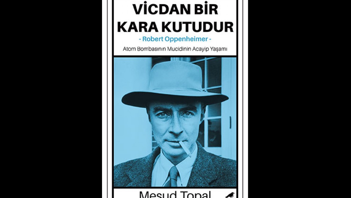 Atom bombasını icat eden Robert Oppenheimer hakkında Türkçe'de yazılmış tek eser!