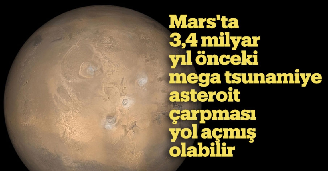 Mars'ta 3,4 milyar yıl önceki mega tsunamiye asteroit çarpması yol açmış olabilir