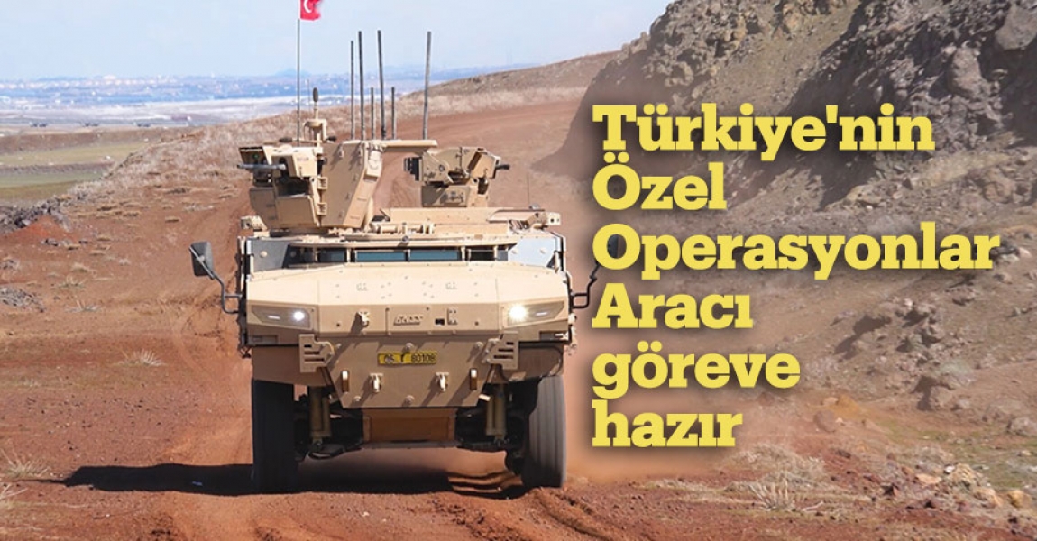 Türkiye'nin Özel Operasyonlar Aracı göreve hazır